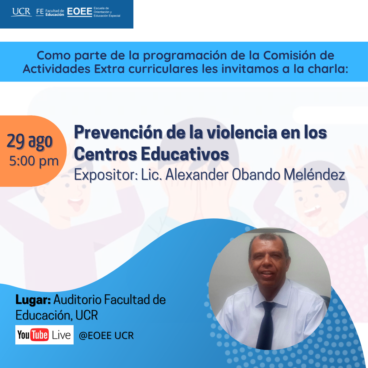 Prevención de la violencia en los centros educativos.  Con el Licenciado Alexander Obando Meléndez.  29 de agosto a las 5:00 pm en el Auditorio de la Facultad de Educación UCR.  Invita la Comisión de Actividades Extra Curriculares.