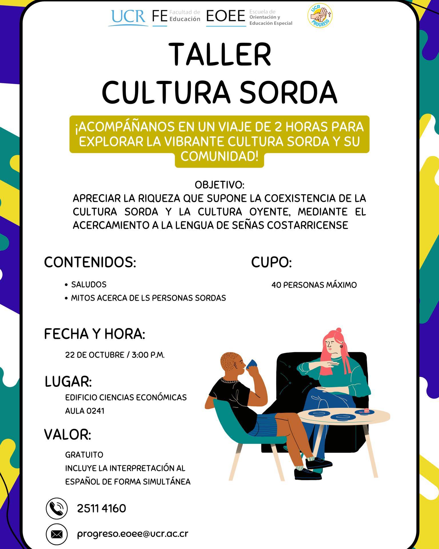  Descripción de la imagen: Afiche del Taller Cultura Sorda organizado por la EOEE de la UCR. Se realizará el 22 de octubre a las 3:00 p.m. en el Edificio de Ciencias Económicas. El taller abordará la convivencia de la cultura sorda y oyente, e incluirá interpretación simultánea al español. Ilustración de dos personas conversando, una de ellas usando la lengua de señas.