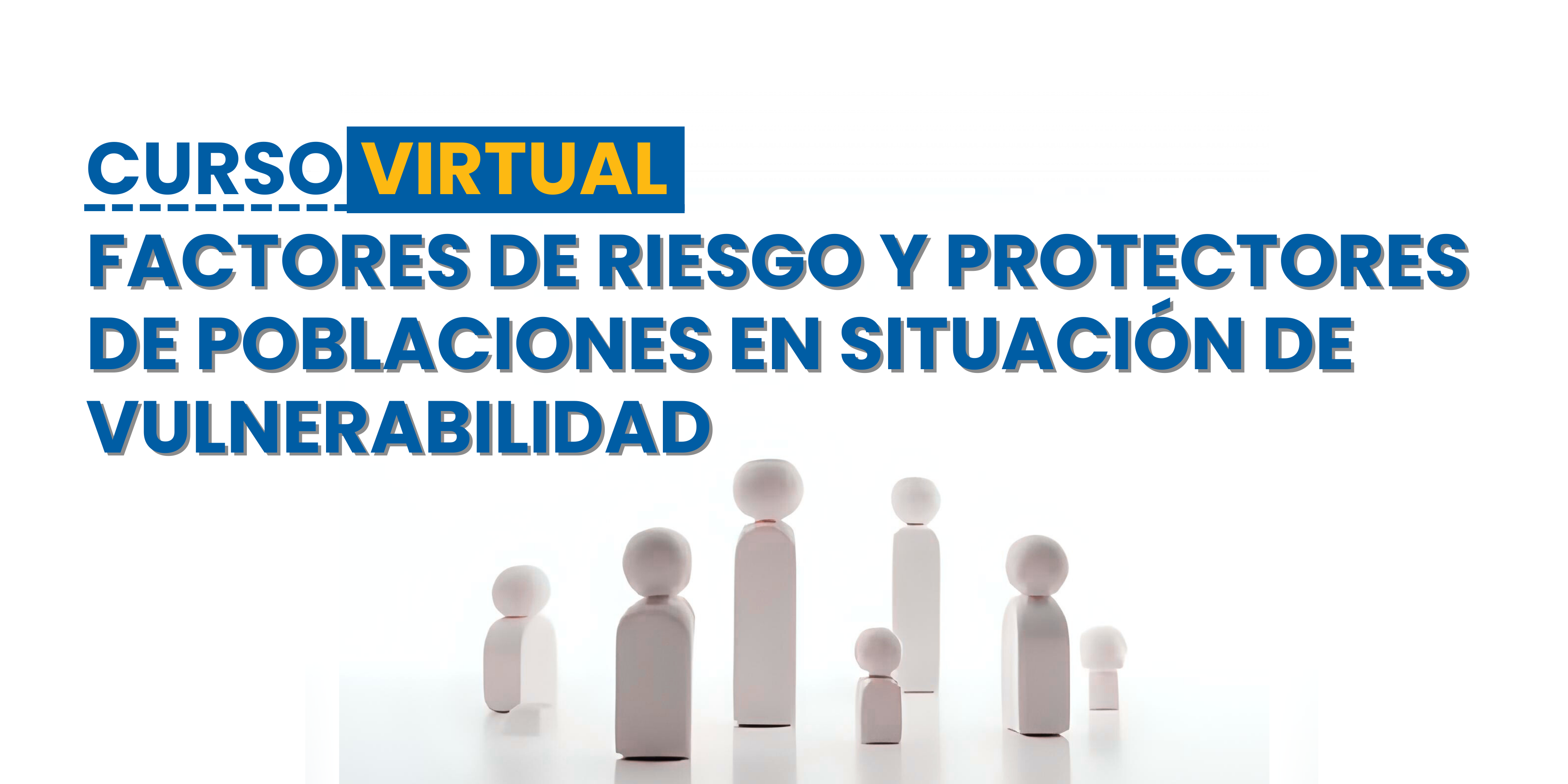 Curso: Factores de Riesgo y Protectores de Poblaciones en Situación de Vulnerabilidad